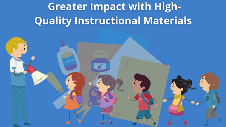 Greater Impact with High-Quality Instructional Materials