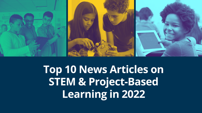 The Top 10 PBL & STEM Education News Articles of 2022