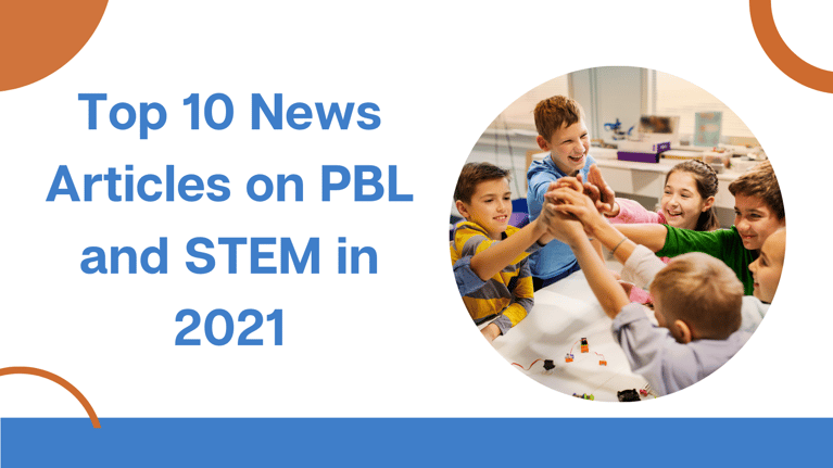 The Top 10 PBL & STEM Education News Articles of 2021